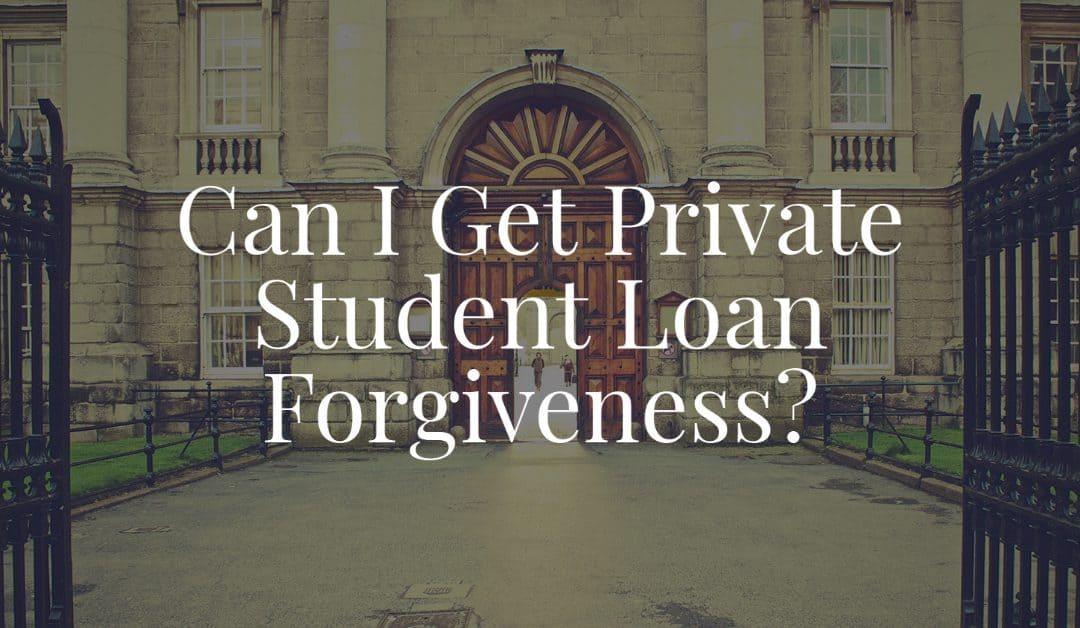 Can I Get Private Student Loan Forgiveness? - Law Zebra
