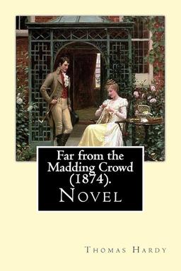 Far From the Madding Crowd by Thomas Hardy (1874)