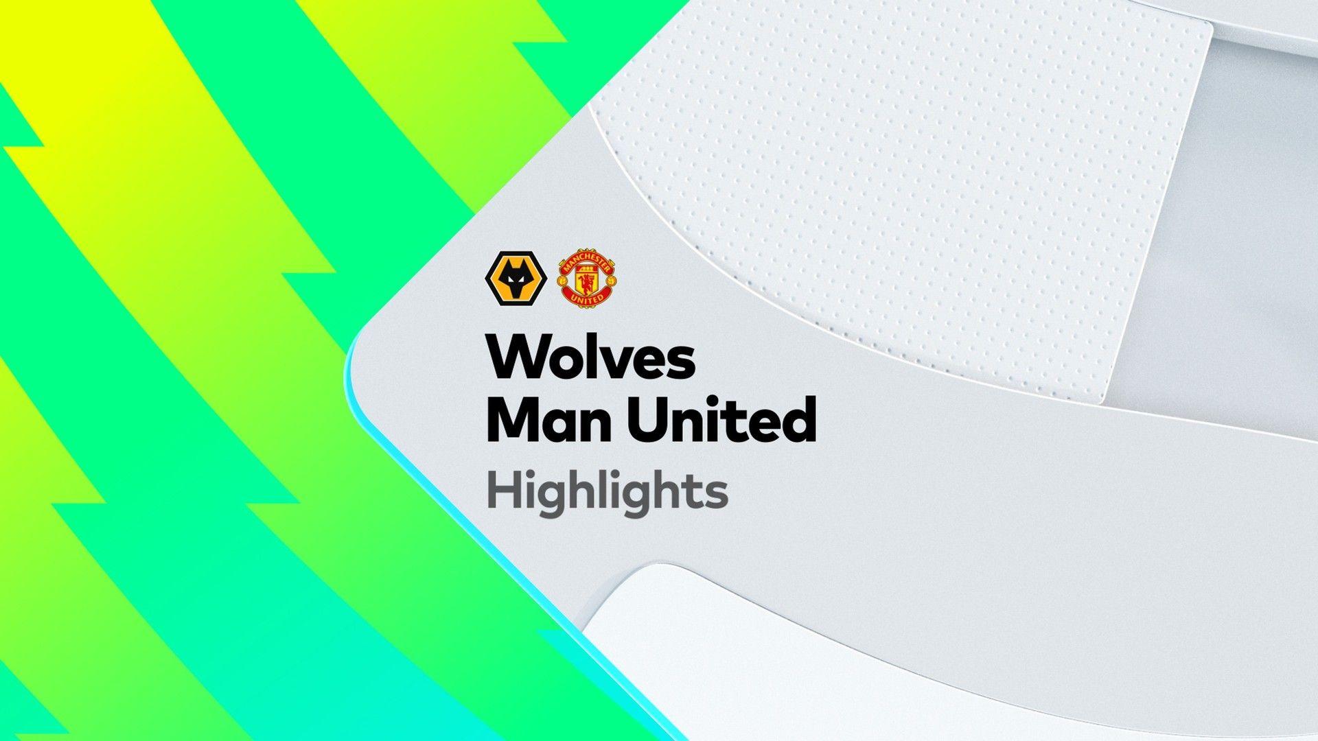 Wolves vs Man United Highlights